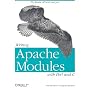 Writing Apache Modules with Perl and C: The Apache API and mod_perl: Customizing Your Web Server