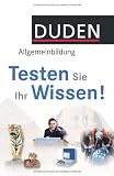 Duden Allgemeinbildung - Testen Sie Ihr Wissen!: 1 - 000 Fragen und 4 - 000 Antworten -