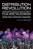 Distribution revolution : conversations about the digital future of film and television