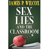 Sex, Lies, and the Classroom ~ James P. Wilcox