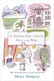 It Seemed Like a Good Idea at the Time: My Adventures in Life and Food