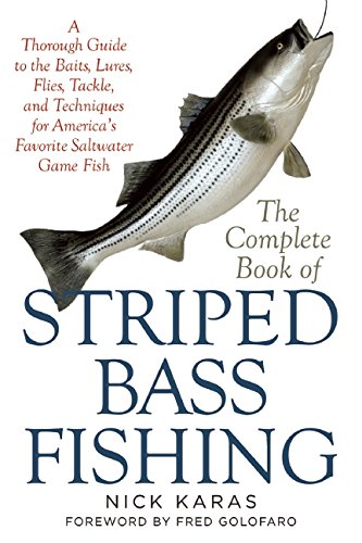 The Complete Book of Striped Bass Fishing: A Thorough Guide to the Baits, Lures, Flies, Tackle, and Techniques for America’s Favorite