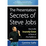 The Presentation Secrets of Steve Jobs: How to Be Insanely Great in Front of Any Audience