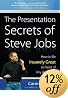 The Presentation Secrets of Steve Jobs: How to Be Insanely Great in Front of Any Audience