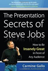 The Presentation Secrets of Steve Jobs: How to Be Insanely Great in Front of Any Audience
