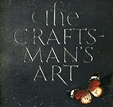 The craftsman's art : published on the occasion of an exhibition of new work by British craftsmen at the Victoria & Albert Museum, 1973