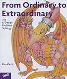 From Ordinary To Extraordinary: Art & Design Problem Solving