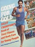 Going for gold : Daley Thompson's book of total fitness and body care for young people