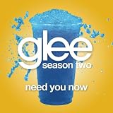 GLEE CAST - NEED YOU NOW (GLEE CAST VERSION)