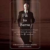 Fit to Serve: Reflections on a Secret Life, Private Struggle, and Public Battle to Become the First Openly Gay U.S. Ambassador | [James C. Hormel, Erin Martin]