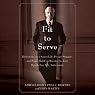 Fit to Serve: Reflections on a Secret Life, Private Struggle, and Public Battle to Become the First Openly Gay U.S. Ambassador