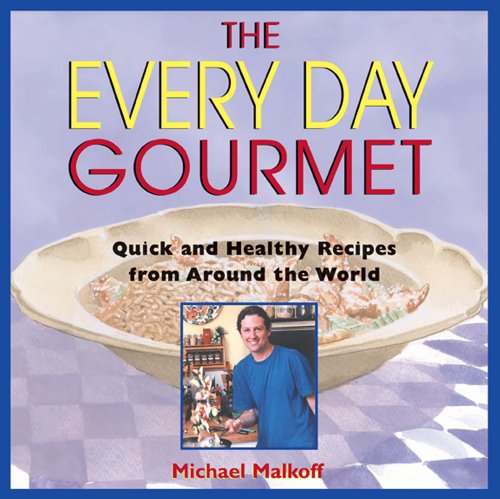 The Every Day Gourmet: Quick and Healthy Recipes from Around the World