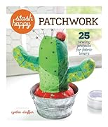 Stash happy : patchwork : 25 quick & easy projects to make with your scraps