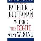Where the Right Went Wrong: How Neoconservatives Hijacked the Bush Presidency | [Patrick J. Buchanan]