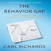 The Behavior Gap: Simple Ways to Stop Doing Dumb Things with Money | [Carl Richards]