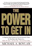 The Power to Get In: A Step-by-Step System to Get in Anyone's Door So You Have the Chance to... Make the Sale... Get the Job... Present Your Ideas