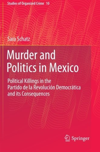 Murder and Politics in Mexico: Political Killings in the Partido de la Revolucion Democratica and its Consequences (Studies of Organized Crime) 2011 edition by Schatz, Sara (2012) Paperback