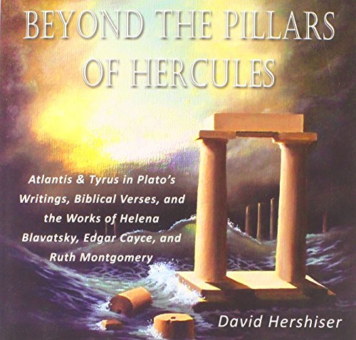 Beyond the Pillars of Hercules: Atlantis and Tyrus in Plato's Writings, Biblical Verses, and the Works of Helena Blavatsky, Edgar Cayce, and Ruth Mont