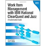 Work Item Management with IBM Rational ClearQuest and Jazz: A Customization Guide