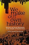 We make our own history : Marxism and social movements in the twilight of neoliberalism