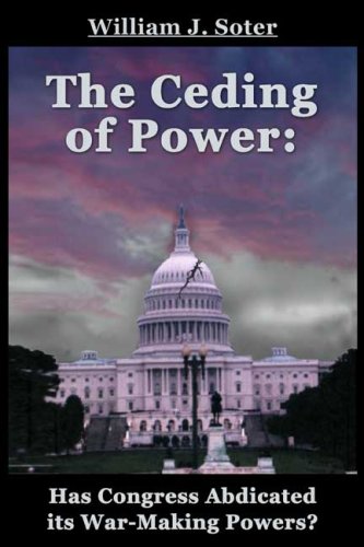 the ceding of power has congress abdicated its war making powers