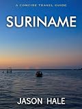 Suriname (Dutch Guyana) : A Concise Travel Guide