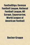 Produkt-Bild: Footballliga: German Football League, National Football League, NFL Europe, Superserien, World League of American Football