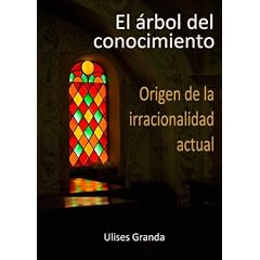 Arbol del conocimiento, el - origen de la irracionalidad actual