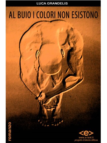 Al buio i colori non esistono (Italian Edition)