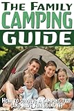 The Family Camping Guide: How to Survive a Camping Trip (and Have Fun Doing It) (Camping Guides Book 1)