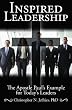 Inspired Leadership: The Apostle Paul's Example for Today's Leaders