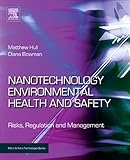 Nanotechnology, environmental health and safety : risks, regulation and management