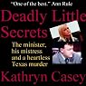 Deadly Little Secrets: The Minister, His Mistress, and a Heartless Texas Murder