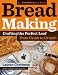 Bread Making: A Home Course: Crafting the Perfect Loaf, From Crust to Crumb