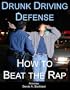 Drunk Driving Defense: How to Beat the Rap