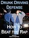 Drunk Driving Defense: How to Beat the Rap