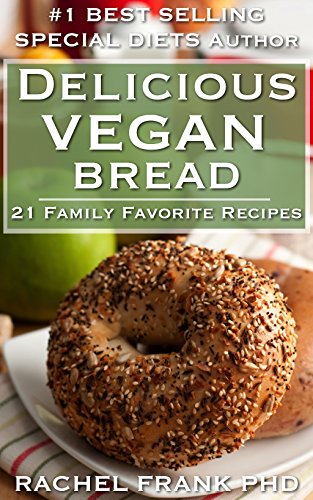 Delicious Vegan Bread Cookbook (Delicious Vegan Cookbook 2)