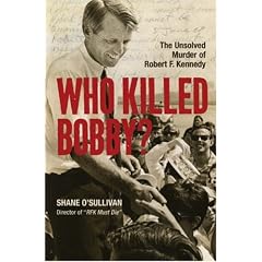 Who Killed Bobby?: The Unsolved Murder of Robert F. Kennedy