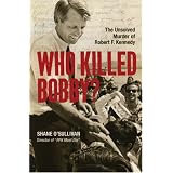 Who Killed Bobby? The Unsolved Murder of Robert F. Kennedyby Shane O'Sullivan