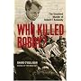 Who Killed Bobby?: The Unsolved Murder of Robert F. Kennedy