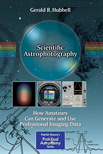 scientific astrophotography how amateurs can generate and use professional imaging data the patrick moore practical
