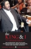 The king & I : the uncensored tale of Luciano Pavarotti's rise to fame by his manager, friend and sometime adversary