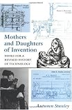 Mothers and Daughters of Invention: Notes for a Revised History of Technology