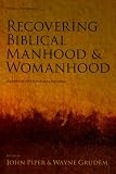 Recovering Biblical Manhood & Womanhood: A Response to Evangelical Feminism