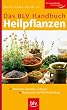 BLV Handbuch - Heilpflanzen: Erkennen, sammeln, anbauen Rezepturen und ihre Anwendung