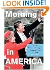 Morning in America: How Ronald Reagan Invented the 1980's (Politics and Society in Twentieth Century America)