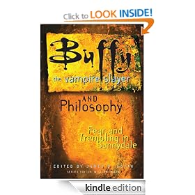 Buffy the Vampire Slayer and Philosophy: Fear and Trembling in Sunnydale (Popular Culture and Philosophy)