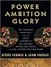 Power Ambition Glory: The Stunning Parallels Between Great Leaders of the Ancient World and Today...and the Lessons You Can Learn width=