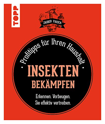 Insekten bekämpfen: Profitpps für Ihren Haushalt (German Edition)