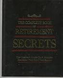 The Complete Book of Retirement Secrets: the Insider's Guide to a Happier, Healthier, Wealthier Retirement